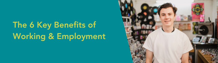 The 6 Key Benefits of Working & Employment