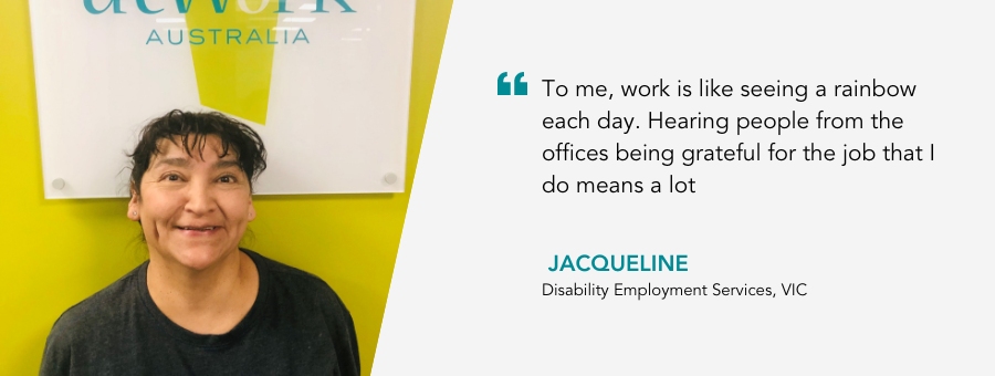Client smiles brightly in front of the atWork Australia logo. Quote reads "To me work is like seeing a rainbow each day. Hearing people from the offices being grateful for the job that I do means a lot, said Jacqueline.