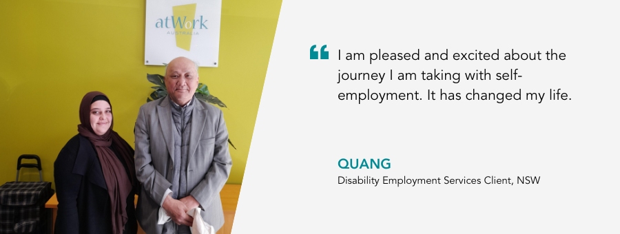 Quang and his Job Coach. Quang said, "“I am pleased and excited about the journey I am taking with self-employment. It has changed my life.” 