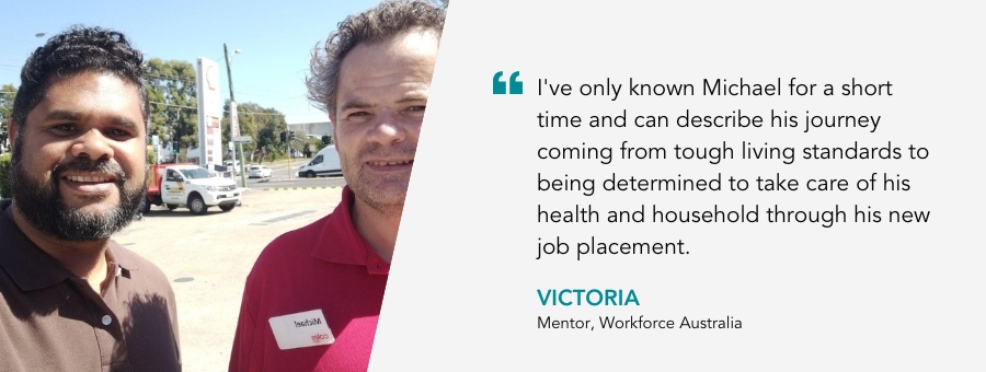 Micheal stands proudly in his red coles t-shirt. Quote reads I've only known Michael for a short time and can describe his journey coming from tough living standards to being determined to take care of his health and household through his new job placement, said his mentor Victoria