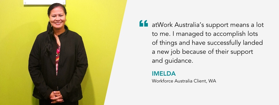 Imelda stands proudly smiling.  Quote reads "atWork Australia’s support means a lot to me. I managed to accomplish lots of things and have successfully landed a new job because of their support and guidance"