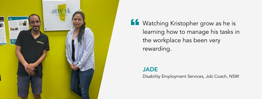 Kris stands proudly next to his Job Coach. Quote reads "Watching Kristopher grow as he is learning how to manage his tasks in the workplace has been very rewarding" said Job Coach Jade.