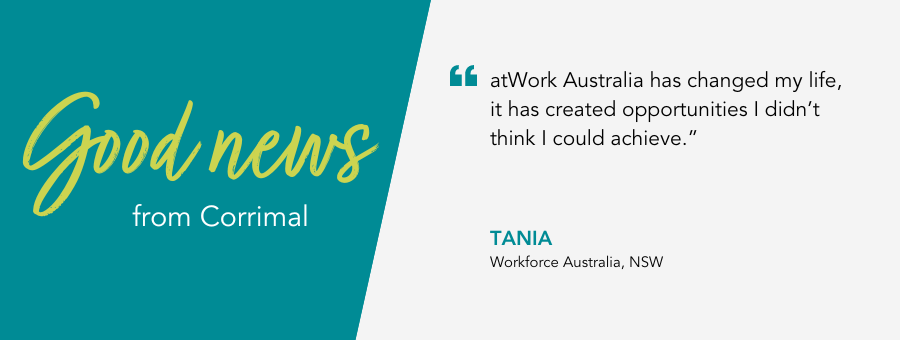 atWork Australia client, Tania, said, “atWork Australia has changed my life, it has created opportunities I didn’t think I could achieve.”