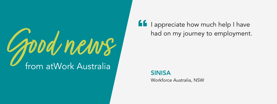 “I appreciate how much help I have had on my journey to employment,” said client Sinisa