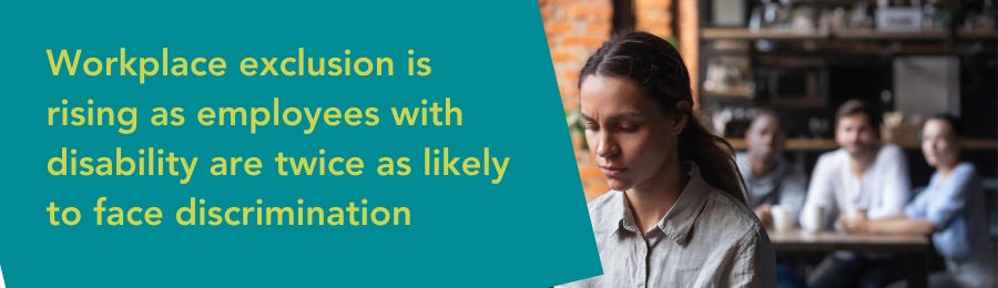 Workplace exclusion is rising as employees with disability are twice as likely to face discrimination