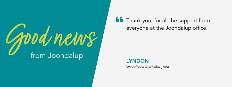 atWork Australia client, Lyndon, said, “Thank you, for all the support from everyone at the Joondalup office.”