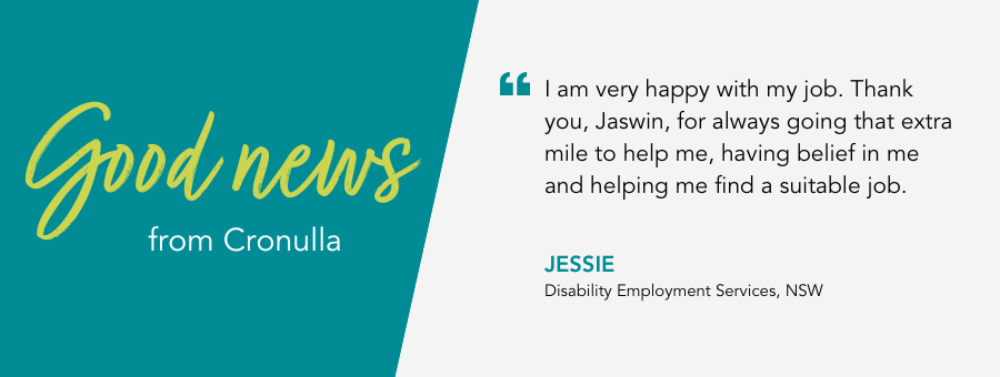 I am very happy with my job. Thank you, Jaswin, for always going that extra mile to help me, having belief in me and helping me find a suitable job, said client Jessie.