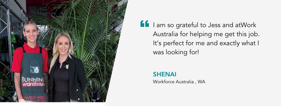 atWork Australia client, Shenai, said, “I am so grateful to Jess and atWork Australia for helping me get this job. It’s perfect for me and exactly what I was looking for!"