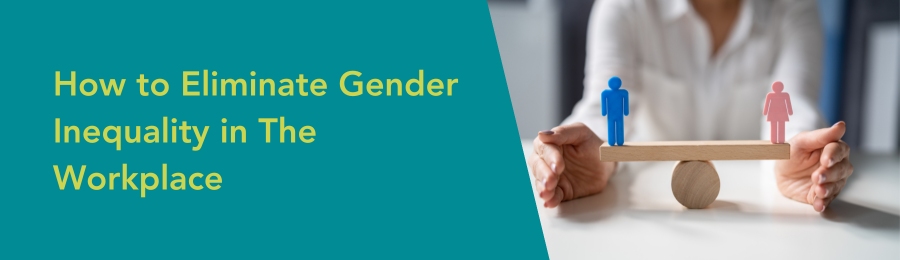 How to Eliminate Gender Inequality in The Workplace