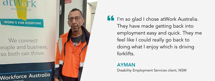 Ayman is glad he chose atWork Australia to support him back to work