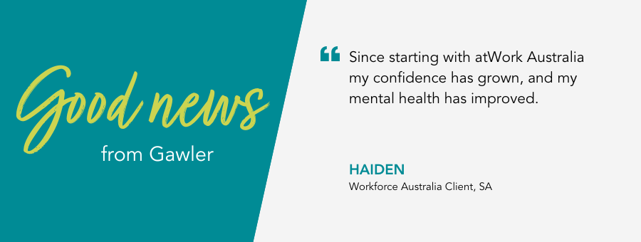 "Since starting with atWork Australia my confidence has grown, and my mental health has improved - Haiden WfA Client